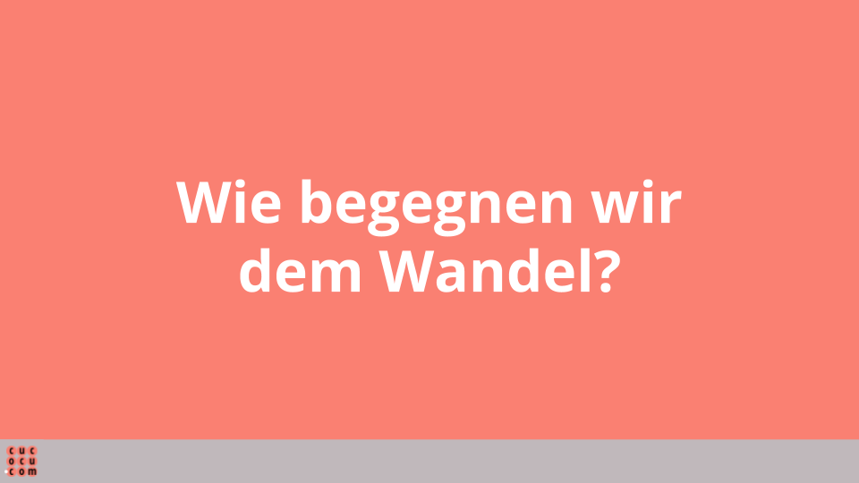 Wie begegnen wir dem Wandel?