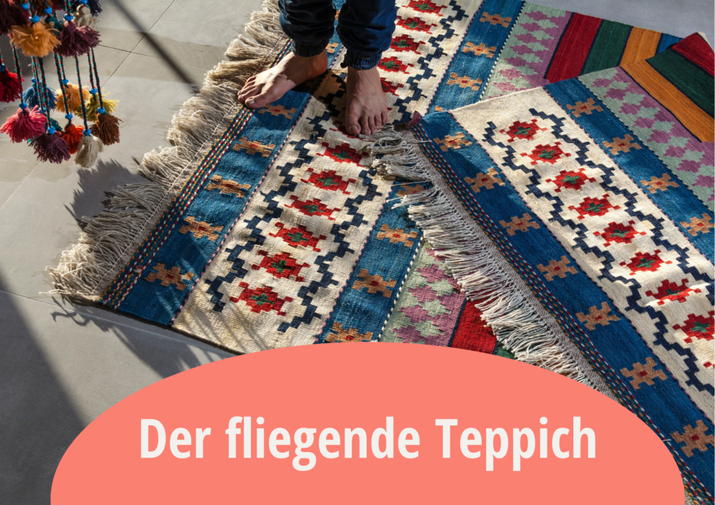 Völlig abgehoben? 1 Der fliegende Teppich